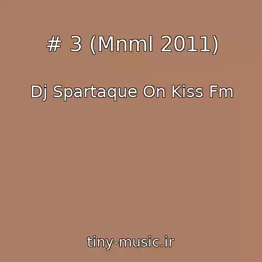 کاور آهنگ # 3 (Mnml 2011) از Dj Spartaque On Kiss Fm
