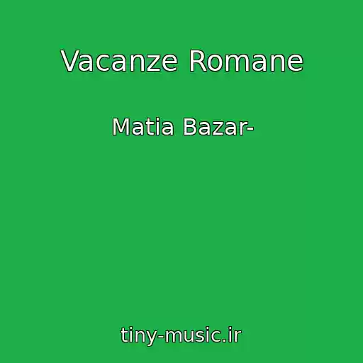 کاور آهنگ Vacanze Romane از Matia Bazar-