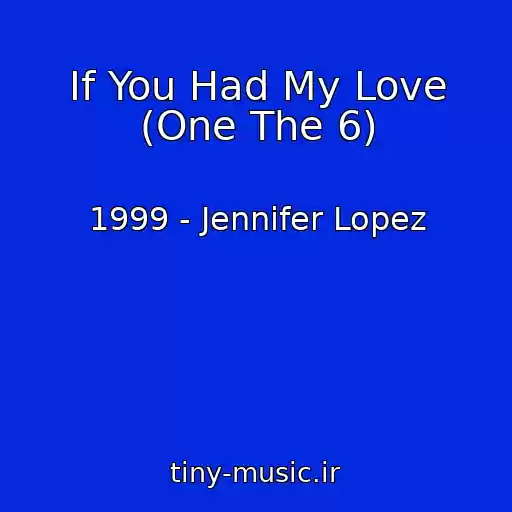 کاور آهنگ If You Had My Love (One The 6) از 1999 - Jennifer Lopez