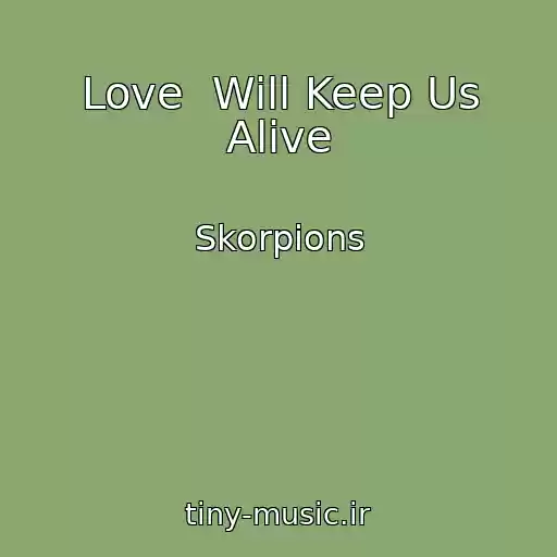 کاور آهنگ Love  Will Keep Us Alive از Skorpions