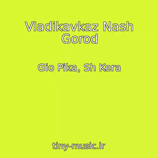 کاور آهنگ Vladikavkaz Nash Gorod از Gio Pika, Sh Kera