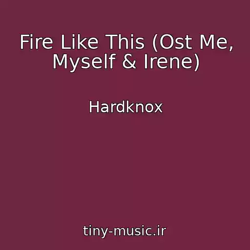 کاور آهنگ Fire Like This (Ost Me, Myself & Irene) از Hardknox