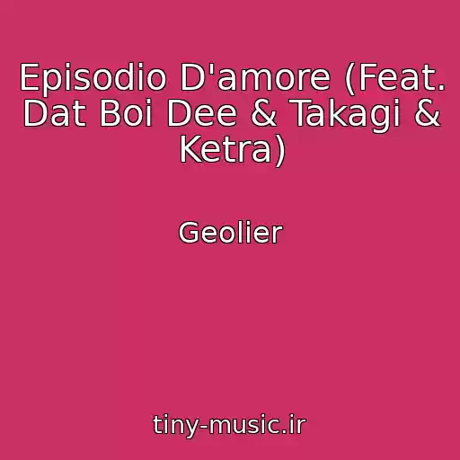 کاور آهنگ Episodio D'amore (Feat. Dat Boi Dee & Takagi & Ketra) از Geolier