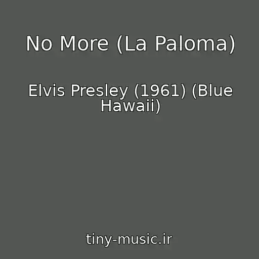 کاور آهنگ No More (La Paloma) از Elvis Presley (1961) (Blue Hawaii)