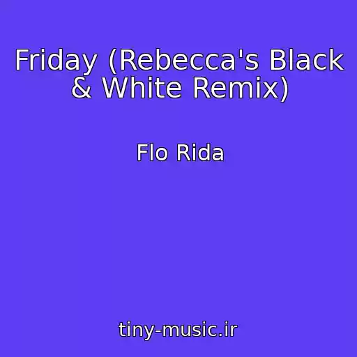 کاور آهنگ Friday (Rebecca's Black & White Remix) از Flo Rida