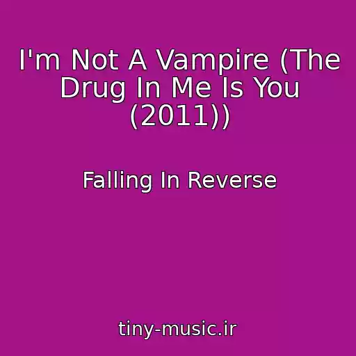 کاور آهنگ I'm Not A Vampire (The Drug In Me Is You (2011)) از Falling In Reverse