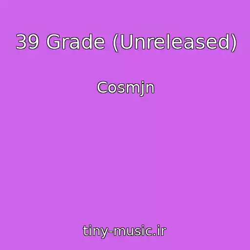 کاور آهنگ 39 Grade (Unreleased) از Cosmjn