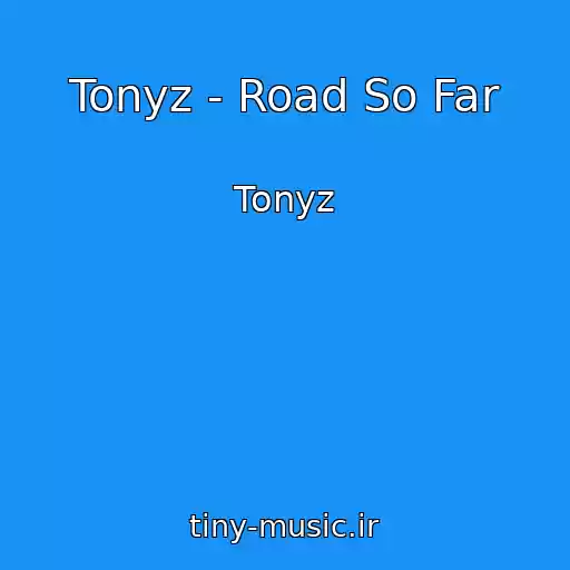 کاور آهنگ Tonyz - Road So Far از Tonyz