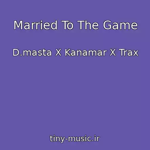 کاور آهنگ Married To The Game از D.masta X Kanamar X Trax