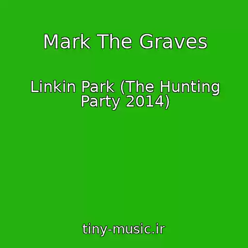 کاور آهنگ Mark The Graves از Linkin Park (The Hunting Party 2014)