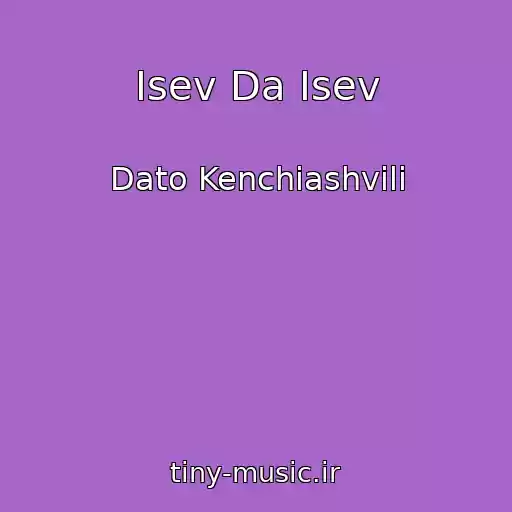 کاور آهنگ Isev Da Isev از Dato Kenchiashvili