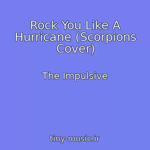 کاور آهنگ Rock You Like A Hurricane (Scorpions Cover) از The Impulsive