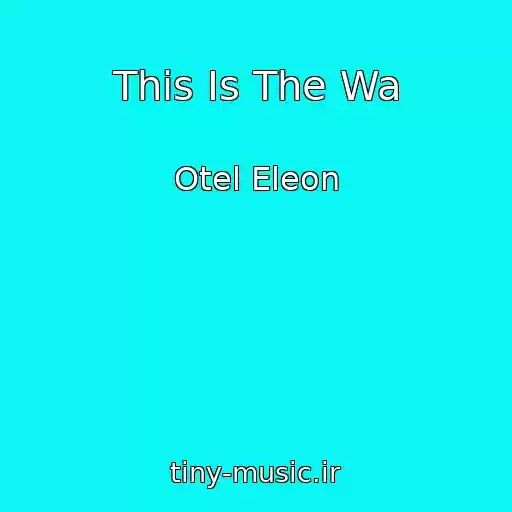 کاور آهنگ This Is The Wa از Otel Eleon