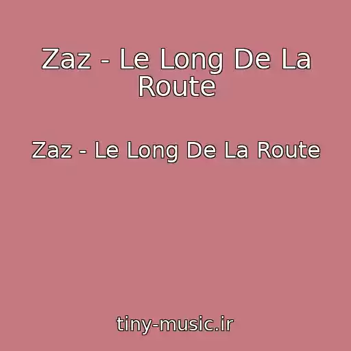 کاور آهنگ Zaz - Le Long De La Route از Zaz - Le Long De La Route