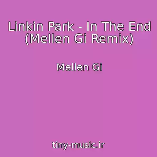 کاور آهنگ Linkin Park - In The End (Mellen Gi Remix) از Mellen Gi