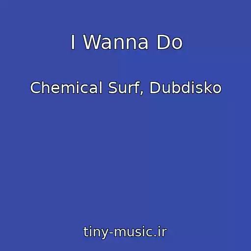 کاور آهنگ I Wanna Do از Chemical Surf, Dubdisko