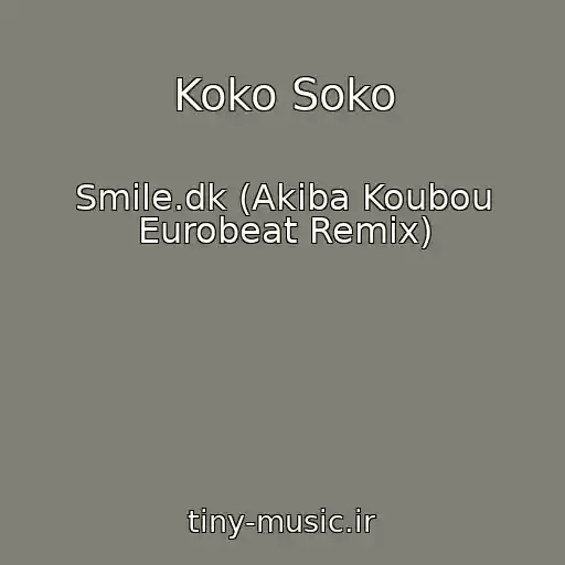 کاور آهنگ Koko Soko از Smile.dk (Akiba Koubou Eurobeat Remix)