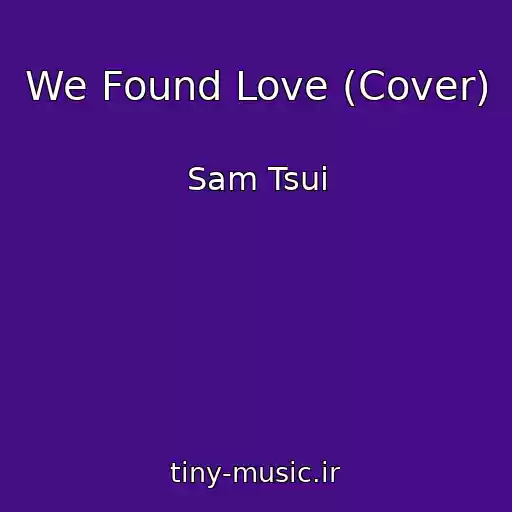 کاور آهنگ We Found Love (Cover) از Sam Tsui