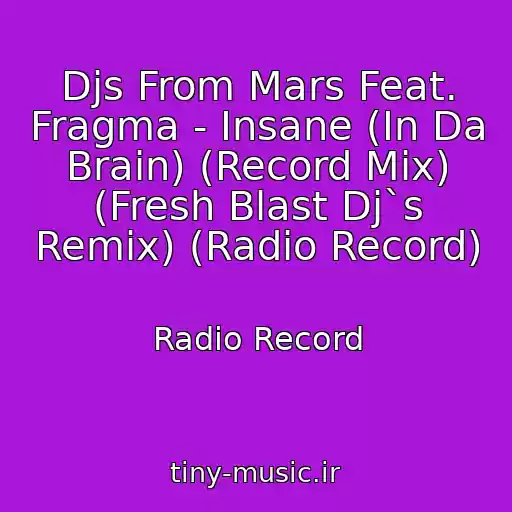 کاور آهنگ Djs From Mars Feat. Fragma - Insane (In Da Brain) (Record Mix) (Fresh Blast Dj`s Remix) (Radio Record) از Radio Record