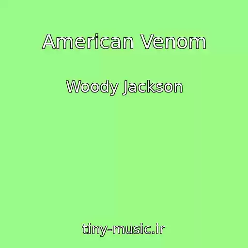 کاور آهنگ American Venom از Woody Jackson