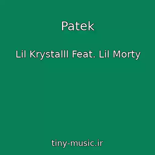 کاور آهنگ Patek از Lil Krystalll Feat. Lil Morty