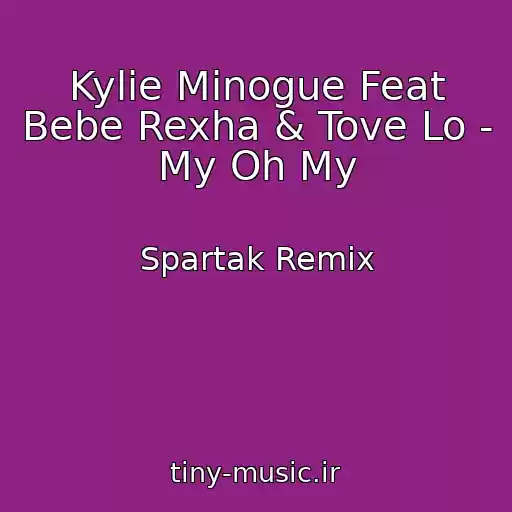 کاور آهنگ Kylie Minogue Feat Bebe Rexha & Tove Lo - My Oh My از Spartak Remix