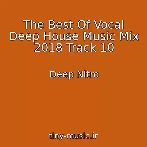 کاور آهنگ The Best Of Vocal Deep House Music Mix 2018 Track 10 از Deep Nitro