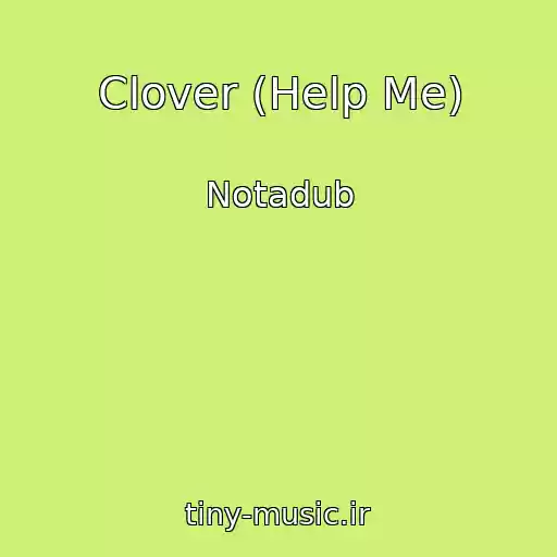 کاور آهنگ Clover (Help Me) از Notadub
