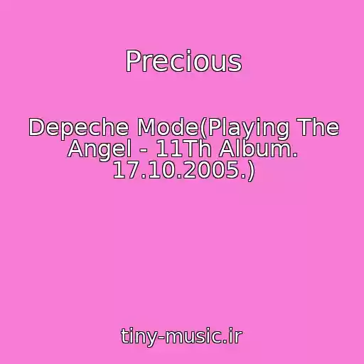 کاور آهنگ Precious از Depeche Mode(Playing The Angel - 11Th Album. 17.10.2005.)