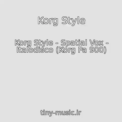 کاور آهنگ Korg Style از Korg Style - Spatial Vox - Italodisco (Korg Pa 900)