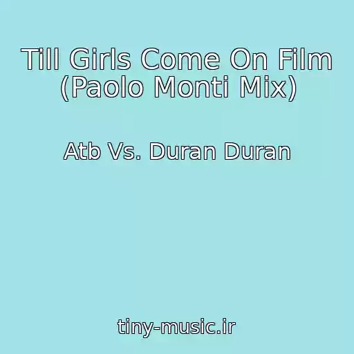 کاور آهنگ Till Girls Come On Film (Paolo Monti Mix) از Atb Vs. Duran Duran