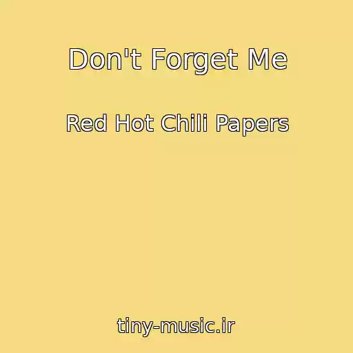 کاور آهنگ Don't Forget Me از Red Hot Chili Papers