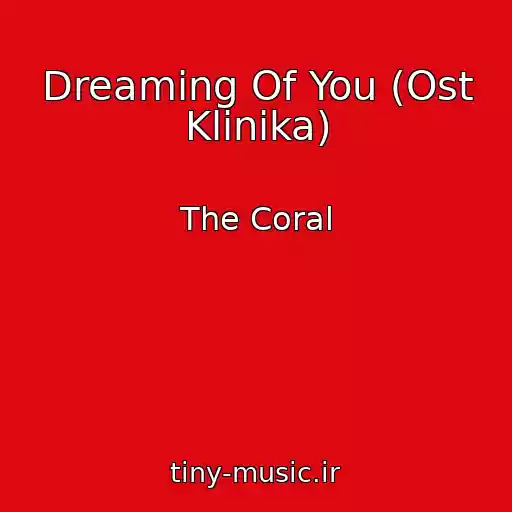کاور آهنگ Dreaming Of You (Ost Klinika) از The Coral