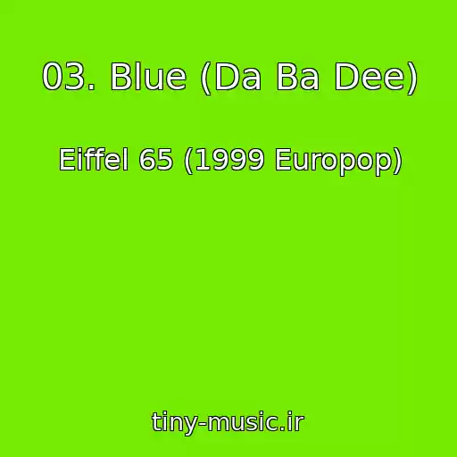 کاور آهنگ 03. Blue (Da Ba Dee) از Eiffel 65 (1999 Europop)