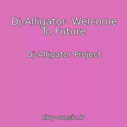 کاور آهنگ Dj-Alligator- Welcome To Future از Dj-Alligator Project