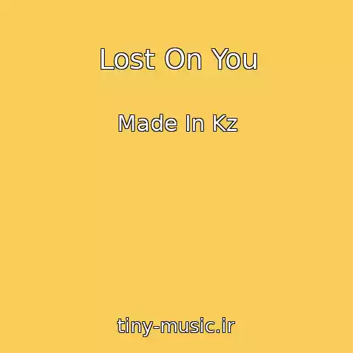کاور آهنگ Lost On You از Made In Kz