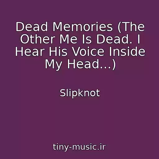 کاور آهنگ Dead Memories (The Other Me Is Dead. I Hear His Voice Inside My Head...) از Slipknot