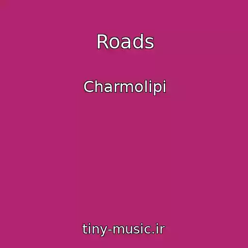 کاور آهنگ Roads از Charmolipi