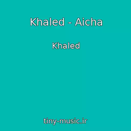 کاور آهنگ Khaled - Aicha از Khaled