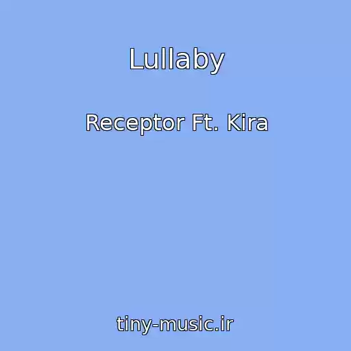 کاور آهنگ Lullaby از Receptor Ft. Kira
