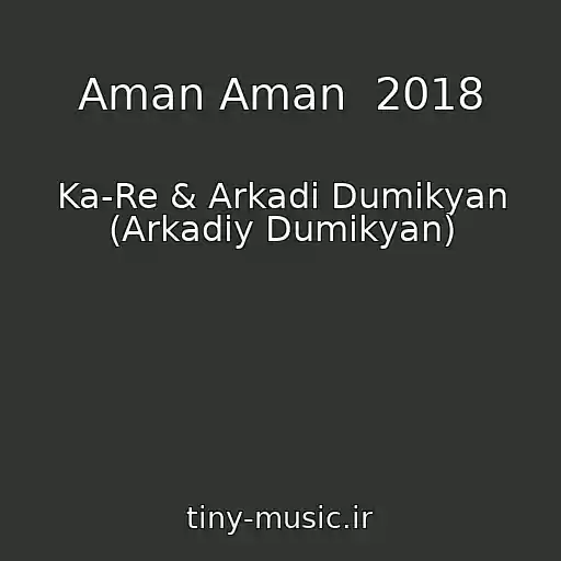 کاور آهنگ Aman Aman  2018 از Ka-Re & Arkadi Dumikyan (Arkadiy Dumikyan)