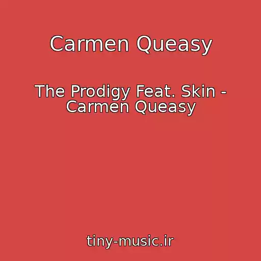 کاور آهنگ Carmen Queasy از The Prodigy Feat. Skin - Carmen Queasy