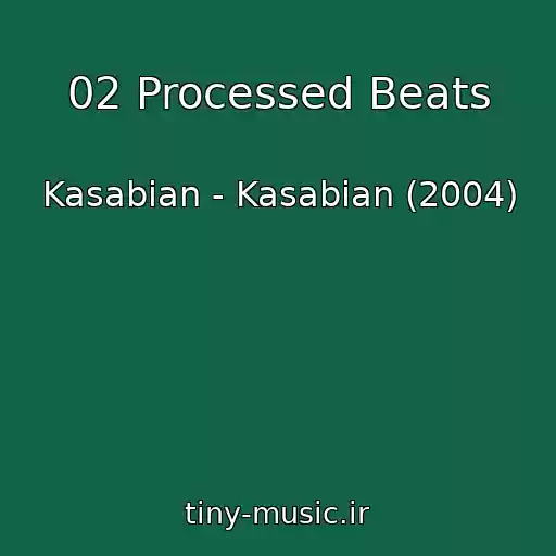 کاور آهنگ 02 Processed Beats از Kasabian - Kasabian (2004)