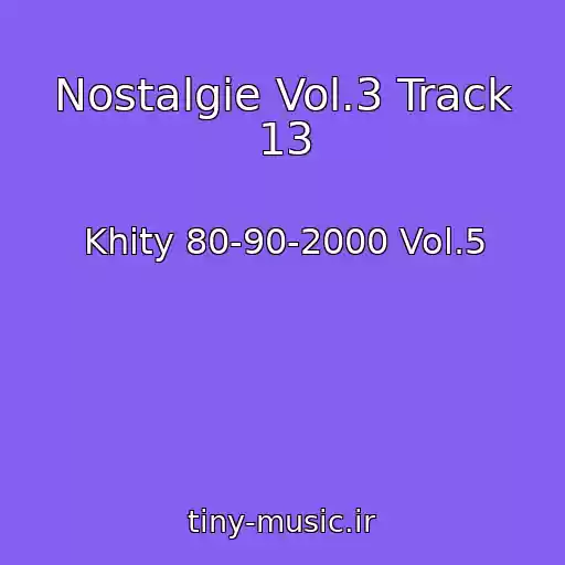 کاور آهنگ Nostalgie Vol.3 Track 13 از Khity 80-90-2000 Vol.5