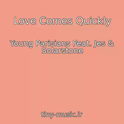 کاور آهنگ Love Comes Quickly از Young Parisians Feat. Jes & Solarstone