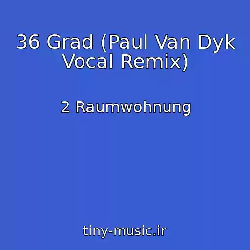 کاور آهنگ 36 Grad (Paul Van Dyk Vocal Remix) از 2 Raumwohnung