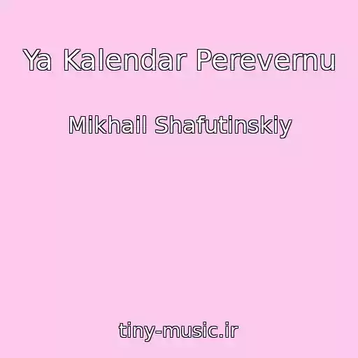 کاور آهنگ Ya Kalendar Perevernu از Mikhail Shafutinskiy