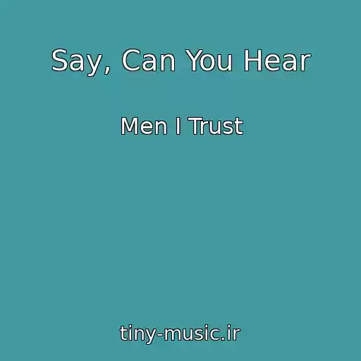 کاور آهنگ Say, Can You Hear از Men I Trust