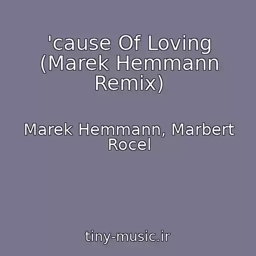 کاور آهنگ 'cause Of Loving (Marek Hemmann Remix) از Marek Hemmann, Marbert Rocel