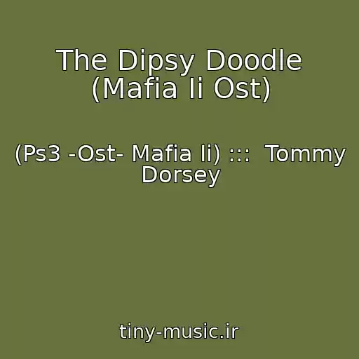 کاور آهنگ The Dipsy Doodle (Mafia Ii Ost) از (Ps3 -Ost- Mafia Ii) :::  Tommy Dorsey